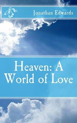 Heaven: A World of Love Paperback Createspace Independent Publishing Platform