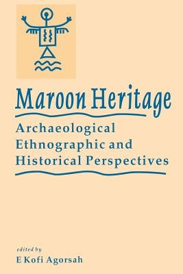 Maroon Heritage: Archaeological, Ethnographic and Historical Perspectives Paperback Canoe Press (IL)