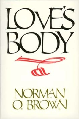 Love's Body, Reissue of 1966 Edition Paperback University of California Press
