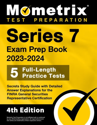 Series 7 Exam Prep Book 2023-2024 - 5 Full-Length Practice Tests, Secrets Study Guide with Detailed Answer Explanations for the FINRA General Securiti Paperback Mometrix Media LLC