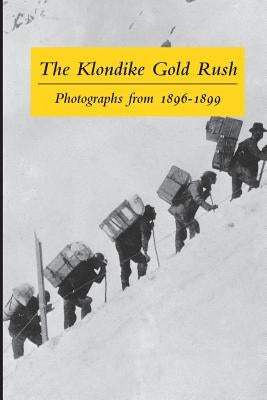 The Klondike Gold Rush: Photographs from 1896-1899 Paperback Wolf Creek Books Incorporated
