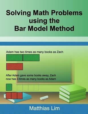 Solving Math Problems using the Bar Model Method Paperback Createspace Independent Publishing Platform