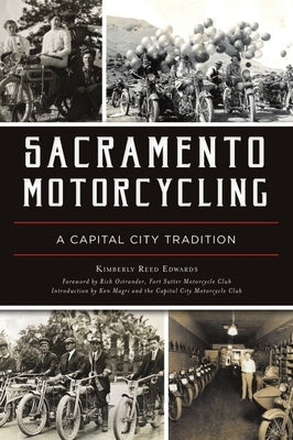 Sacramento Motorcycling: A Capital City Tradition Paperback History Press