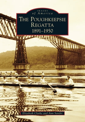 Poughkeepsie Regatta: 1891-1950, the Paperback Arcadia Publishing (SC)