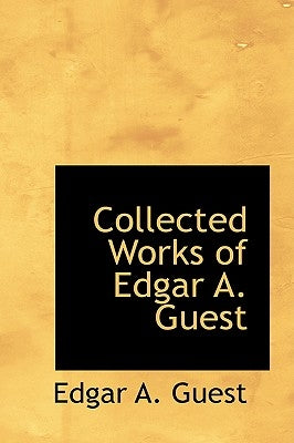 Collected Works of Edgar A. Guest Paperback BiblioLife