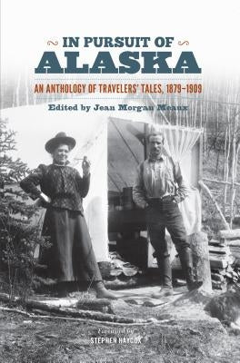 In Pursuit of Alaska: An Anthology of Travelers' Tales, 1879-1909 Paperback University of Washington Press