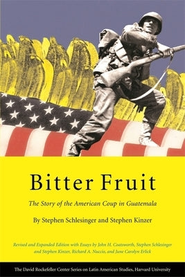 Bitter Fruit: The Story of the American Coup in Guatemala, Revised and Expanded Paperback David Rockefeller Center for Latin American S