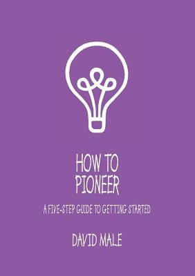 How to Pioneer: A Five-Step Guide to Getting Started (Single Copy) Paperback Church House Pub
