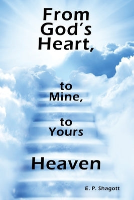 From God's Heart, to Mine, to Yours: Heaven Paperback WestBow Press