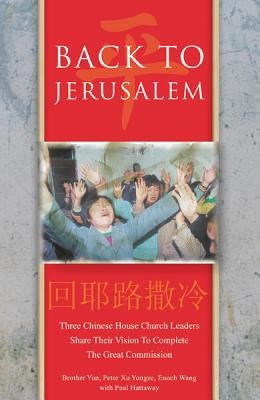 Back to Jerusalem: Three Chinese House Church Leaders Share Their Vision to Complete the Great Commission Paperback IVP