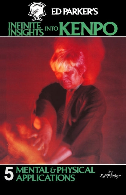 Ed Parker's Infinite Insights Into Kenpo: Mental & Physical Applications Paperback Booksurge Publishing