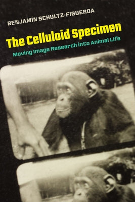 The Celluloid Specimen: Moving Image Research Into Animal Life Paperback University of California Press
