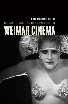 Weimar Cinema: An Essential Guide to Classic Films of the Era Paperback Columbia University Press