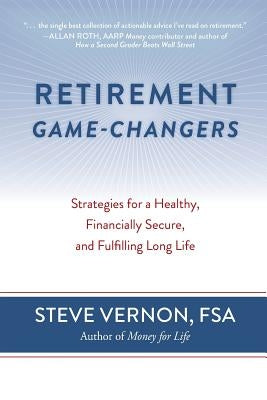 Retirement Game-Changers: Strategies for a Healthy, Financially Secure, and Fulfilling Long Life Paperback Rest-Of-Life Communications