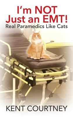 I'm NOT Just an EMT! Real Paramedics Like Cats Paperback Outskirts Press