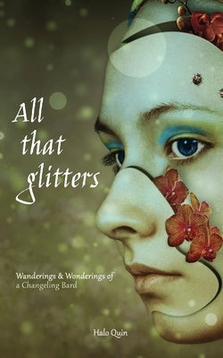 All That Glitters: Wanderings & Wonderings of a Changeling Bard Paperback Herbary Books