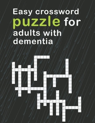 Easy Crossword Puzzles For Adults With dementia: relaxing activity books for adults the big activity book for anxious people, Includes Relaxing Memory Paperback Independently Published