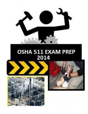 OSHA 511 Exam Prep: From Those Who Just Took the Test. Paperback Createspace Independent Publishing Platform