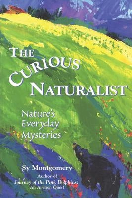 The Curious Naturalist: Nature's Everyday Mysteries Paperback Down East Books