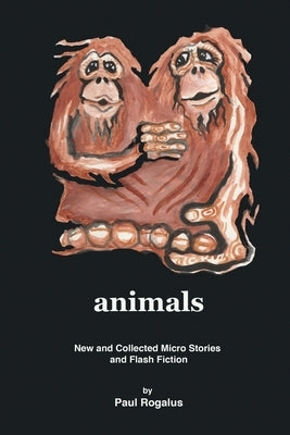 animals: New and Collected Micro Stories and Flash Fiction Paperback Human Error Publishing