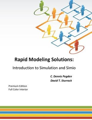 Rapid Modeling Solutions: Introduction to Simulation and Simio Paperback Createspace Independent Publishing Platform