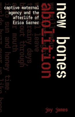 New Bones Abolition: Captive Maternal Agency and the (After)Life of Erica Garner Paperback Common Notions