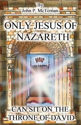 Only Jesus of Nazareth Can Sit on the Throne of David Paperback Xulon Press
