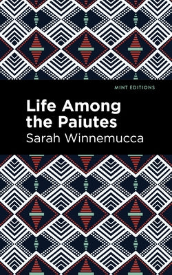 Life Among the Paiutes: Their Wrongs and Claims Paperback Mint Editions