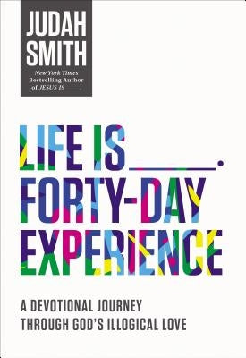 Life Is _____ Forty-Day Experience: A Devotional Journey Through God's Illogical Love Paperback Thomas Nelson
