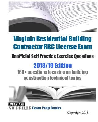 Virginia Residential Building Contractor RBC License Exam Unofficial Self Practice Exercise Questions 2018/19 Edition: 160+ questions focusing on buil Paperback Createspace Independent Publishing Platform
