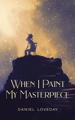 When I Paint My Masterpiece Paperback Daniel Loveday