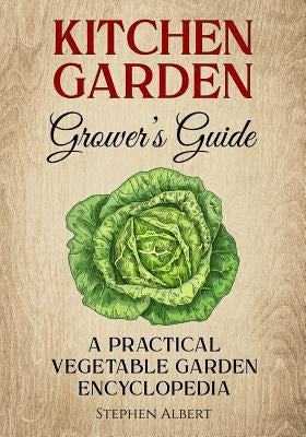 The Kitchen Garden Grower's Guide: A practical vegetable and herb garden encyclopedia Paperback Booksurge Publishing