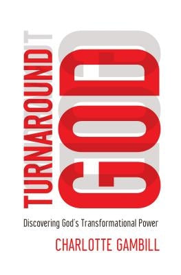 Turnaround God: Discovering God's Transformational Power Paperback Thomas Nelson