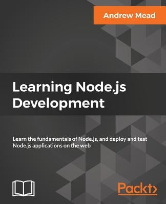 Learning Node.js Development: Learn the fundamentals of Node.js, and deploy and test Node.js applications on the web Paperback Packt Publishing
