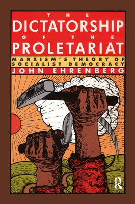 The Dictatorship of the Proletariat: Marxism's Theory of Socialist Democracy Paperback Routledge