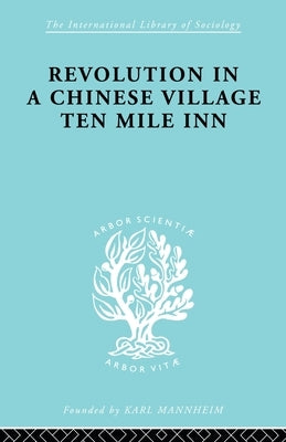 Revolution in a Chinese Village: Ten Mile Inn Paperback Routledge