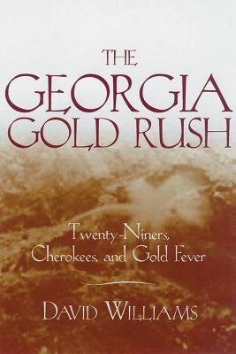 The Georgia Gold Rush: Twenty-Niners, Cherokees, and Gold Fever Paperback University of South Carolina Press