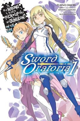 Is It Wrong to Try to Pick Up Girls in a Dungeon? on the Side: Sword Oratoria, Vol. 1 (Light Novel) Paperback Yen on