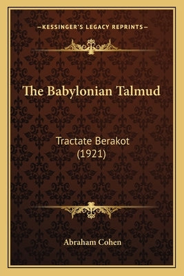 The Babylonian Talmud: Tractate Berakot (1921) Paperback Kessinger Publishing