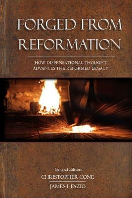 Forged From Reformation: How Dispensational Thought Advances the Reformed Legacy Paperback Southern California Seminary Press