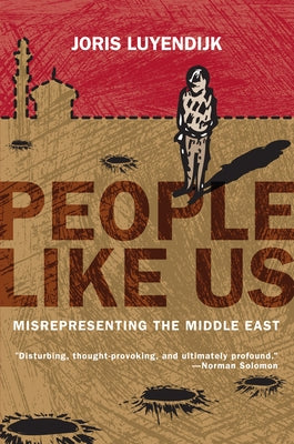 People Like Us: Misrepresenting the Middle East Soft Skull Press