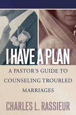 I Have a Plan: A Pastor's Guide to Counseling Troubled Marriages Paperback Westminster John Knox Press