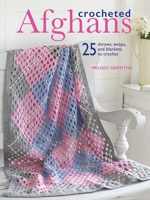 Crocheted Afghans: 25 Throws, Wraps, and Blankets to Crochet Paperback Cico