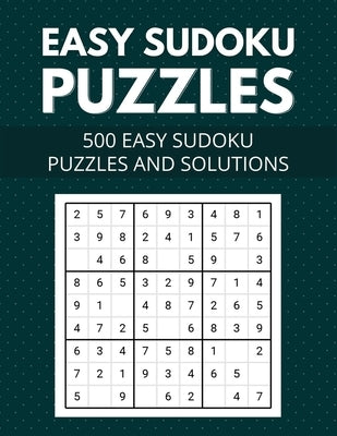 Easy Sudoku Puzzles 500 easy sudoku puzzles and solutions: Large Print Easy Sudoku Puzzles with Solutions - (Beginners Level) Paperback Independently Published