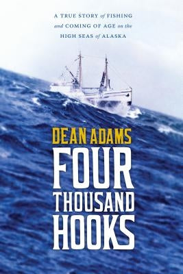 Four Thousand Hooks: A True Story of Fishing and Coming of Age on the High Seas of Alaska Paperback University of Washington Press