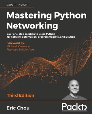 Mastering Python Networking - Third Edition: Your one-stop solution to using Python for network automation, programmability, and DevOps Paperback Packt Publishing