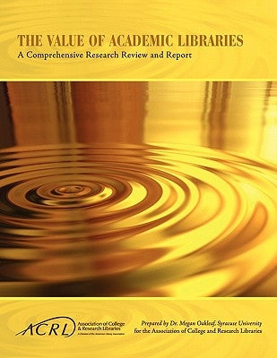 Value of Academic Libraries: A Comprehensive Research Review and Report Paperback Association of College & Research Libraries