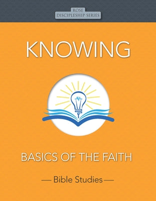 Knowing: Basics of the Faith Paperback Rose Publishing (CA)