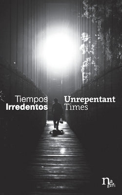 Tiempos Irredentos - Unrepentant Times: Bilingual Edition (Spanish - English) Paperback Nagari/Setra