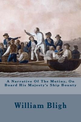A Narrative Of The Mutiny, On Board His Majesty's Ship Bounty Paperback Createspace Independent Publishing Platform